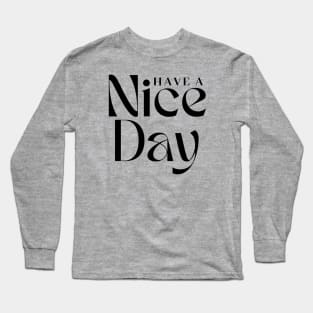 Have a Nice Day Long Sleeve T-Shirt